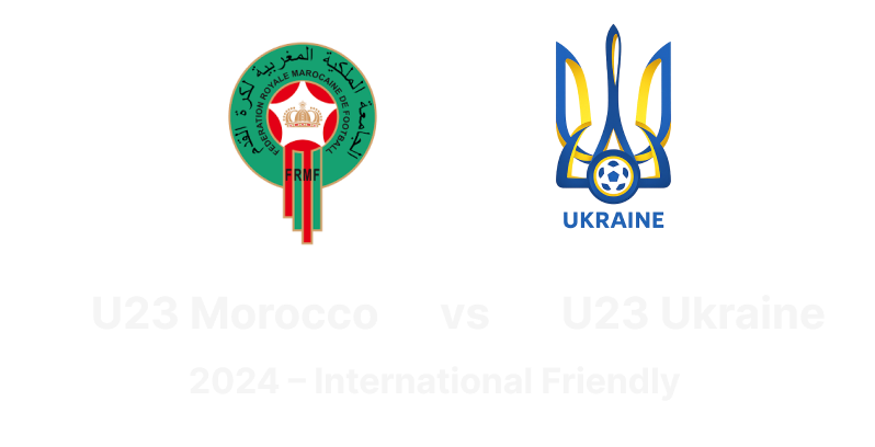 U23 : Morocco vs Ukraine — International Friendly (2024)